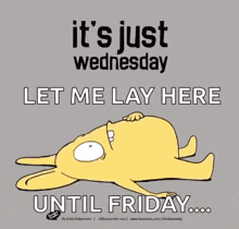 Its Just Wednesday Its Only Wednesday